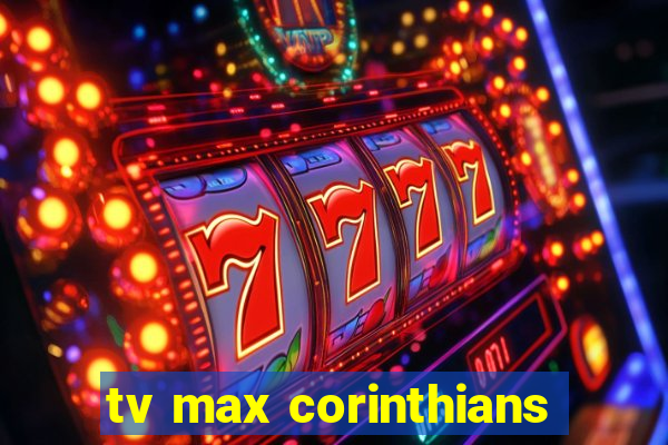 tv max corinthians